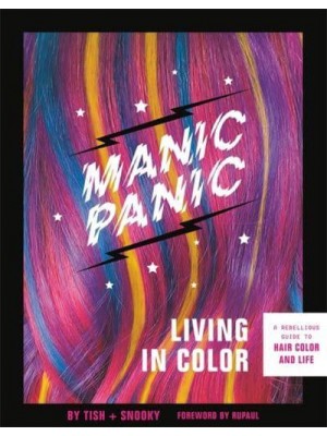 Manic Panic Living in Color A Rebellious Guide to Hair Color and Life