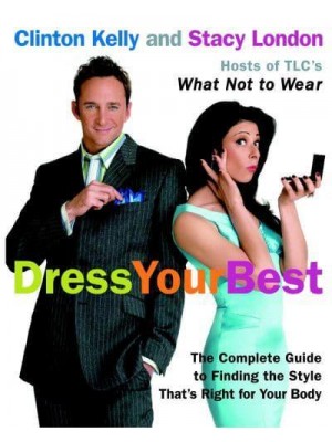 Dress Your Best The Complete Guide to Finding the Style That's Right for Your Body