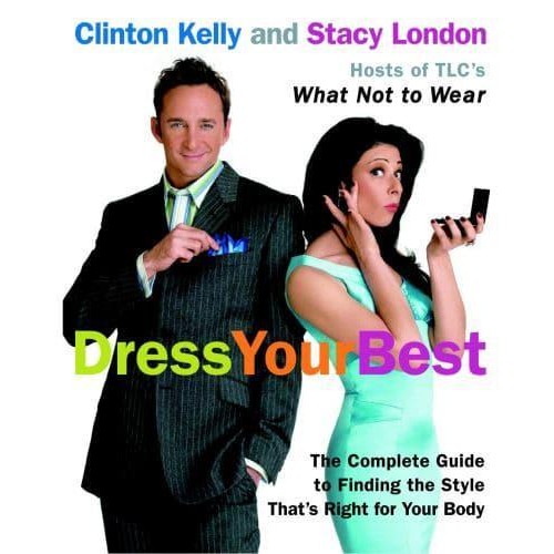 Dress Your Best The Complete Guide to Finding the Style That's Right for Your Body
