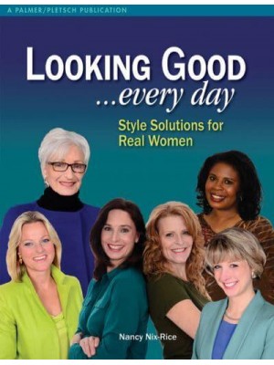 Looking Good ... Every Day Style Solutions for Real Women