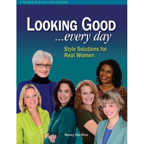 Looking Good ... Every Day Style Solutions for Real Women