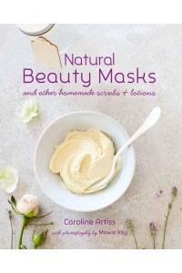 Natural Beauty Masks and Other Homemade Scrubs + Lotions
