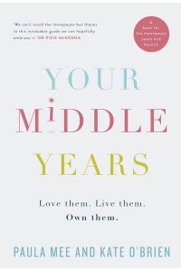 Your Middle Years Love Them, Live Them, Own Them