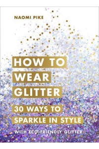 How to Wear Glitter 30 Ways to Sparkle in Style