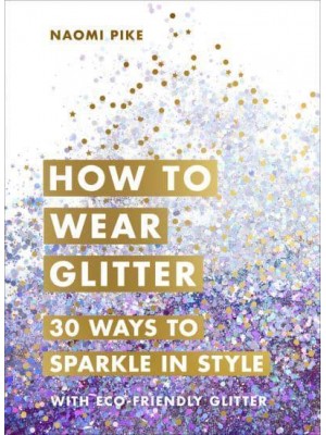 How to Wear Glitter 30 Ways to Sparkle in Style