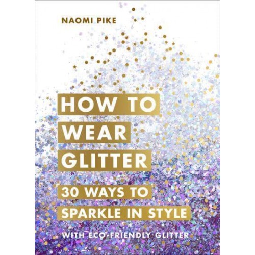 How to Wear Glitter 30 Ways to Sparkle in Style