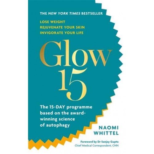 Glow15 The 15-Day Programme Based on the Award-Winning Science of Autophagy