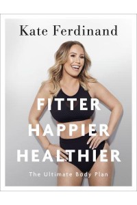 Fitter, Happier, Healthier The Ultimate Body Plan