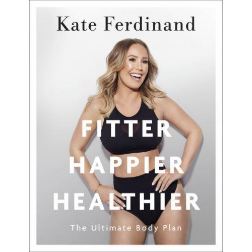 Fitter, Happier, Healthier The Ultimate Body Plan