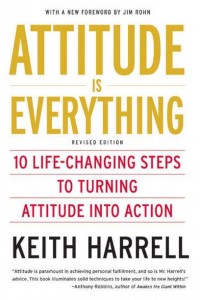 Attitude Is Everything Rev Ed 10 Life-Changing Steps to Turning Attitude Into Action