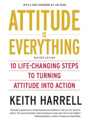 Attitude Is Everything Rev Ed 10 Life-Changing Steps to Turning Attitude Into Action