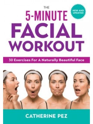 The 5-Minute Facial Workout 30 Exercises for a Naturally Beautiful Face