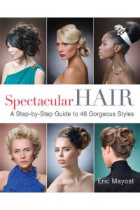 Spectacular Hair A Step-by-Step Guide to 46 Gorgeous Styles