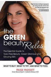 The Green Beauty Rules The Essential Guide to Toxic-Free Beauty and the Glowing Skin That Goes With It