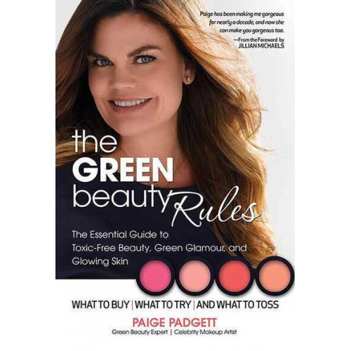 The Green Beauty Rules The Essential Guide to Toxic-Free Beauty and the Glowing Skin That Goes With It