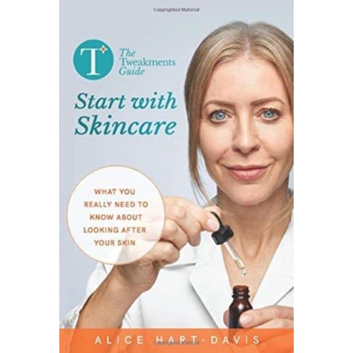 The Tweakments Guide: Start With Skincare What You Really Need to Know About Looking After Your Skin