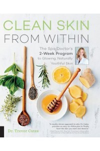 Clean Skin from Within The Spa Doctor's 2-Week Program to Glowing, Naturally Youthful Skin