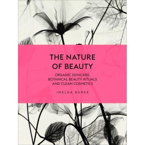 The Nature of Beauty Organic Skincare, Botanical Beauty Rituals and Clean Cosmetics
