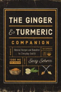 The Ginger and Turmeric Companion Natural Recipes and Remedies for Everyday Health