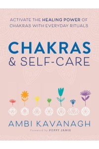 Chakras & Self-Care Activate the Healing Power of Chakras With Everday Rituals
