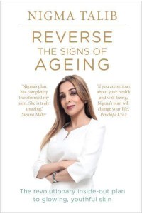 Reverse the Signs of Ageing The Revolutionary Inside-Out Plan to Glowing, Youthful Skin