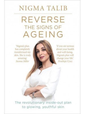 Reverse the Signs of Ageing The Revolutionary Inside-Out Plan to Glowing, Youthful Skin