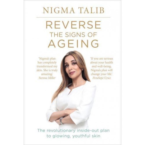 Reverse the Signs of Ageing The Revolutionary Inside-Out Plan to Glowing, Youthful Skin