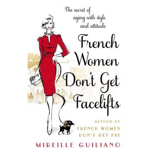 French Women Don't Get Facelifts Aging With Attitude