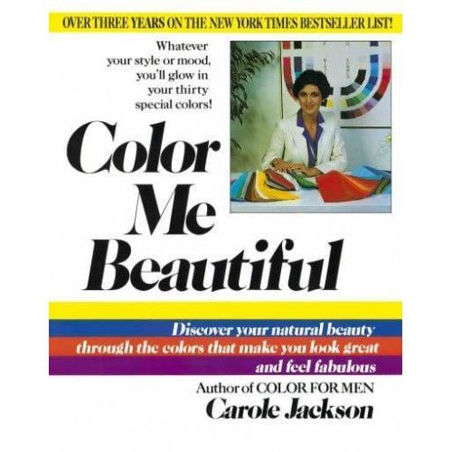 Color Me Beautiful Discover Your Natural Beauty Through the Colors That Make You Look Great and Feel Fabulous