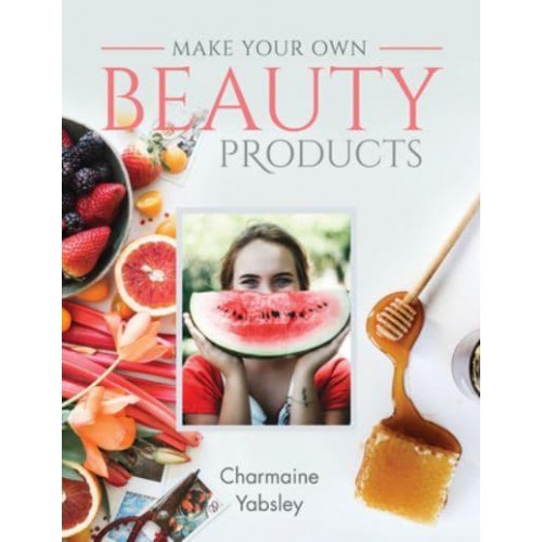 Make Your Own Beauty Products