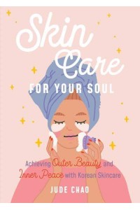 Skin Care for Your Soul Achieving Outer Beauty and Inner Peace With Korean Skincare