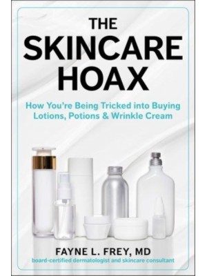 Skincare Hoax How You're Being Tricked Into Buying Lotions, Potions & Wrinkle Cream