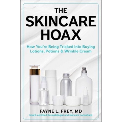Skincare Hoax How You're Being Tricked Into Buying Lotions, Potions & Wrinkle Cream