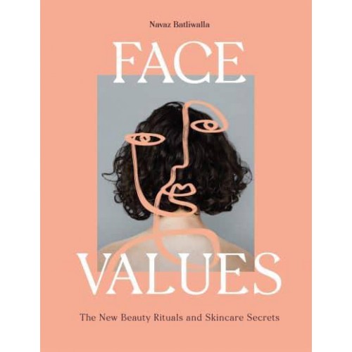 Face Values Beauty Rituals and Skincare Secrets