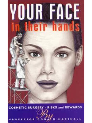 Your Face in Their Hands Cosmetic Surgery : Risks and Rewards