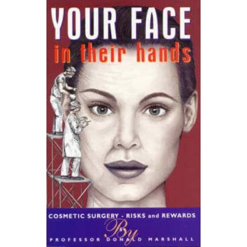 Your Face in Their Hands Cosmetic Surgery : Risks and Rewards