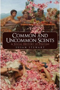 Common and Uncommon Scents A Social History of Perfume