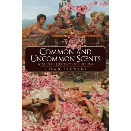 Common and Uncommon Scents A Social History of Perfume