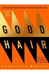 Good Hair The Essential Guide to Afro, Textured and Curly Hair