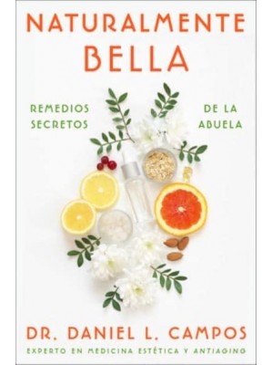 Naturally Beautiful \ Naturalmente Bella (Spanish Edition) Grandma's Secret Remedies \ Remedios Secretos De La Abuela