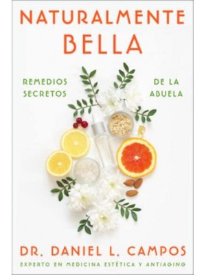 Naturally Beautiful \ Naturalmente Bella (Spanish Edition) Grandma's Secret Remedies \ Remedios Secretos De La Abuela