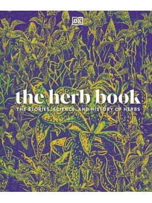 The Herb Book The Stories, Science, and History of Herbs