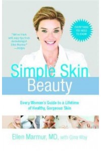 Simple Skin Beauty Every Woman's Guide to a Lifetime of Healthy, Gorgeous Skin