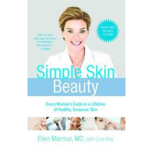 Simple Skin Beauty Every Woman's Guide to a Lifetime of Healthy, Gorgeous Skin