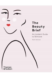 The Beauty Brief An Insider's Guide to Skincare