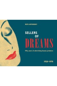 Sellers of Dreams Fifty Years of the Advertising of Beauty Products 1920-1970 - Artmonsky Arts