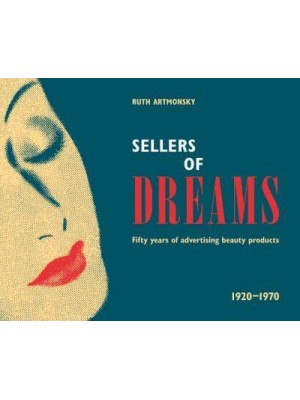 Sellers of Dreams Fifty Years of the Advertising of Beauty Products 1920-1970 - Artmonsky Arts