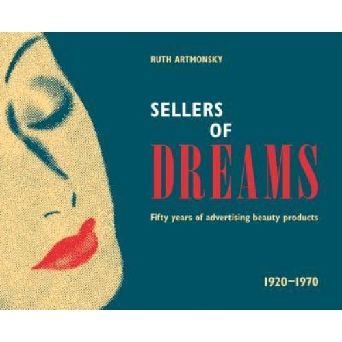 Sellers of Dreams Fifty Years of the Advertising of Beauty Products 1920-1970 - Artmonsky Arts