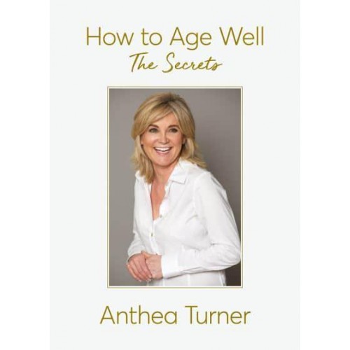 How to Age Well The Secrets to Always Looking Your Best