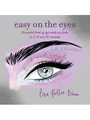 Easy on the Eyes The Pocket Book of Eye Make-Up Looks in 5, 15 and 30 Minutes